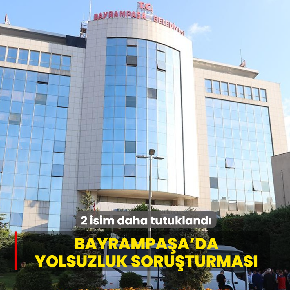 Bayrampa�a Belediyesine y�nelik yolsuzluk soru�turmas�: 2 isim daha tutukland�