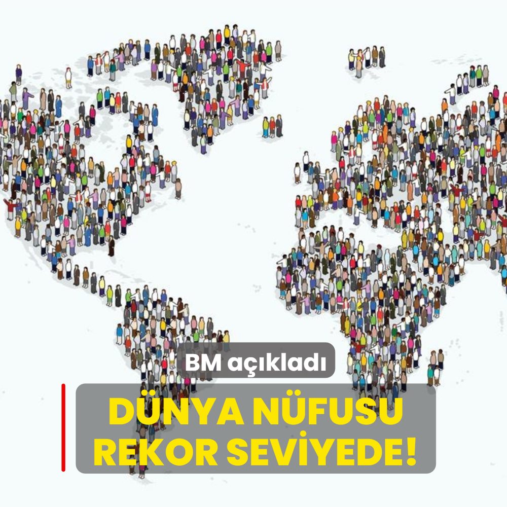 BM a��klad�: D�nya n�fusu rekor seviyede!