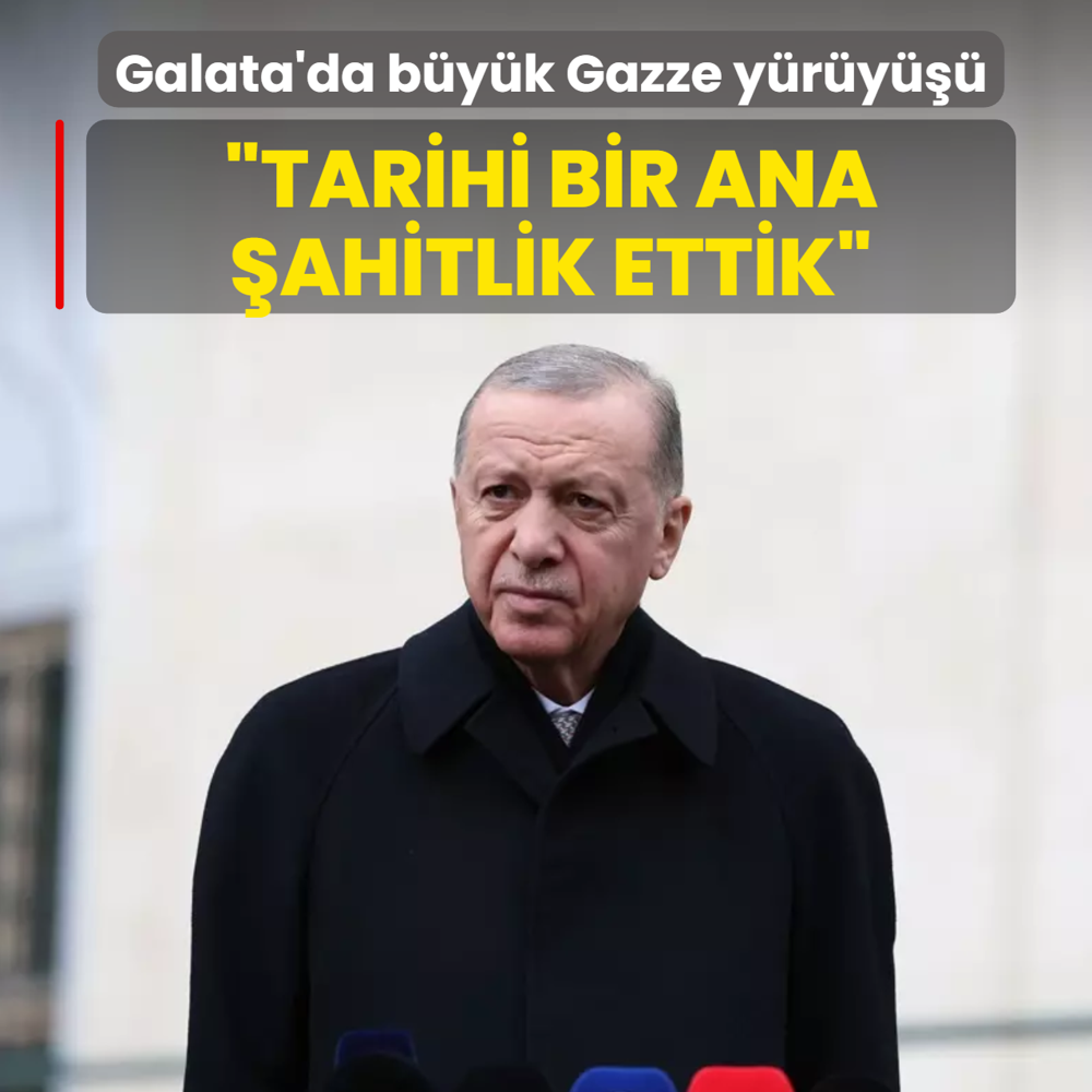 Galata'da b�y�k Gazze y�r�y���... Ba�kan Erdo�an: Hep birlikte tarihi bir ana �ahitlik ettik