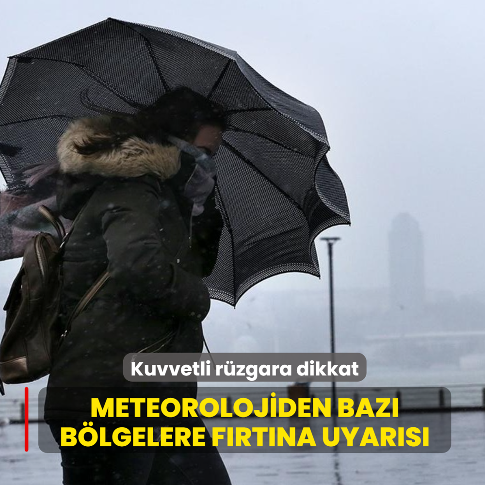 Kuvvetli r�zgara dikkat! Meteorolojiden baz� b�lgelere f�rt�na uyar�s�