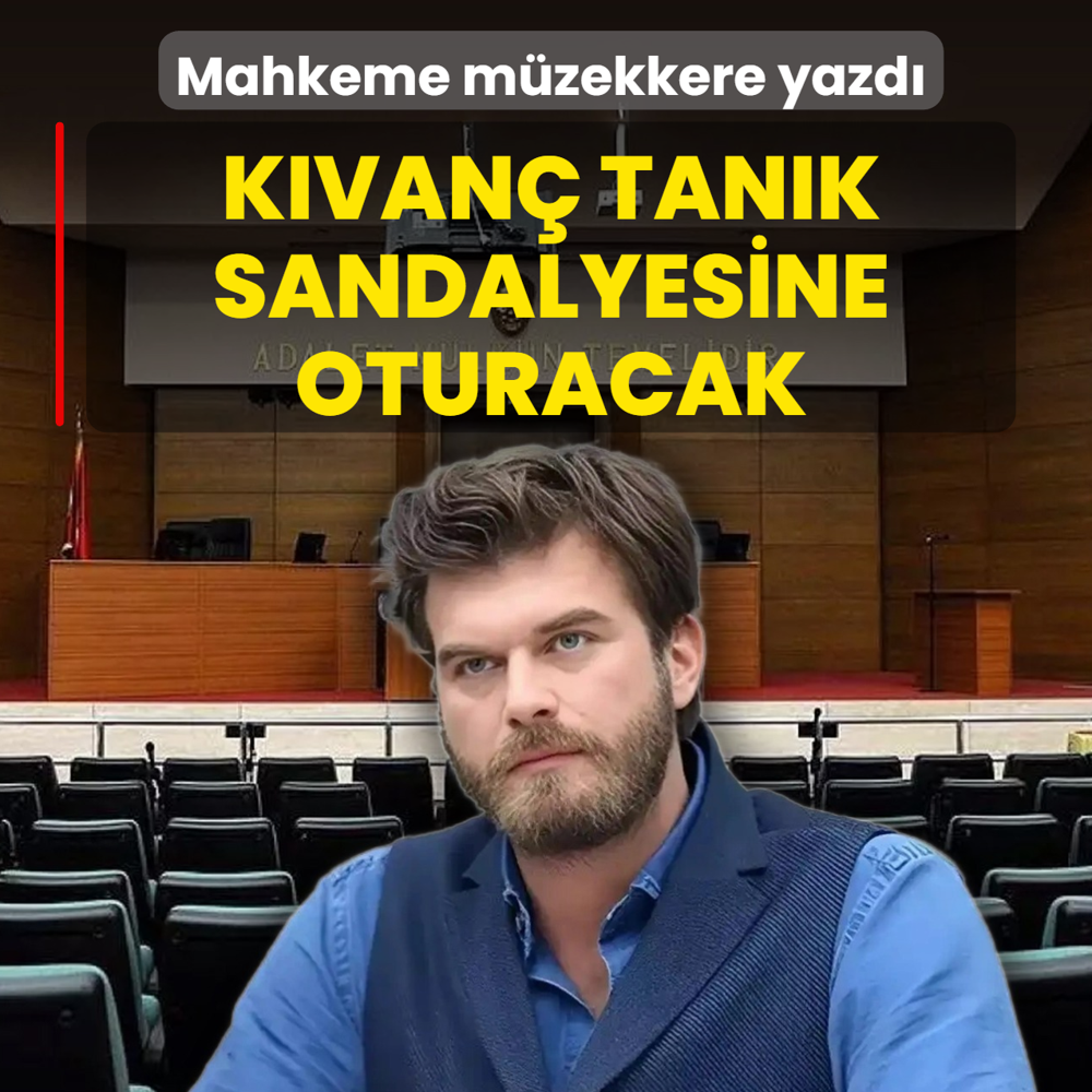 Mahkeme m�zekkere yazd�! K�van� Tatl�tu� tan�k sandalyesine oturacak