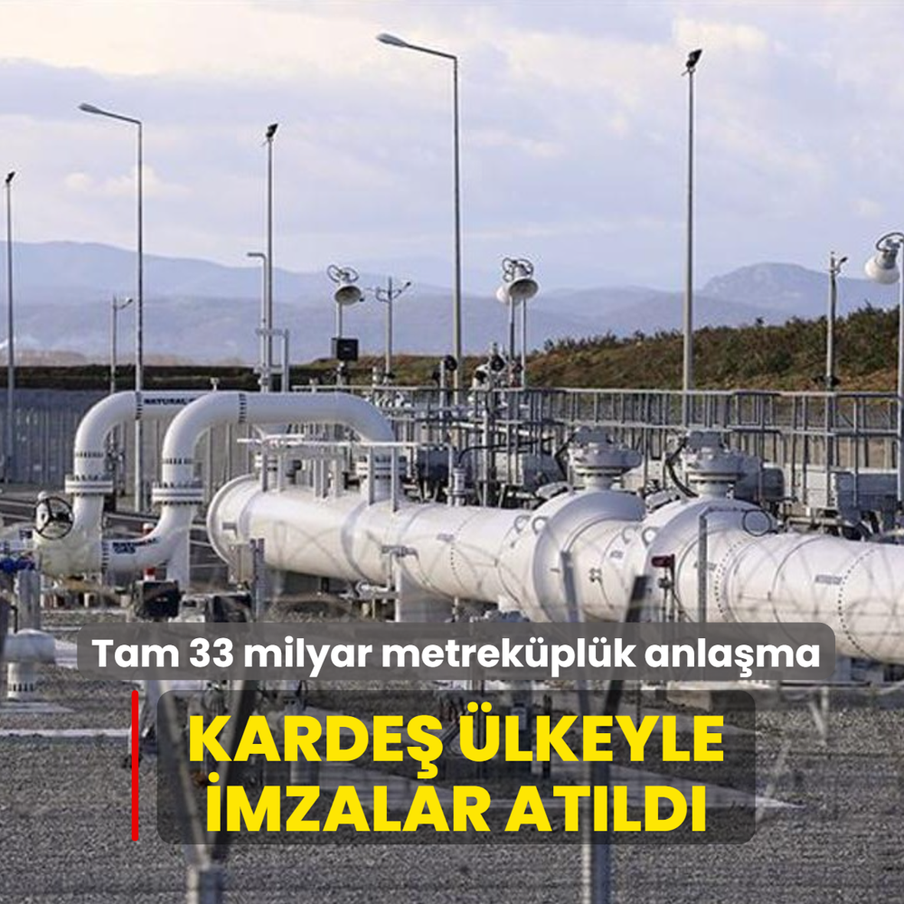 Karde� �lkeyle imzalar at�ld�! Tam 33 milyar metrek�pl�k anla�ma