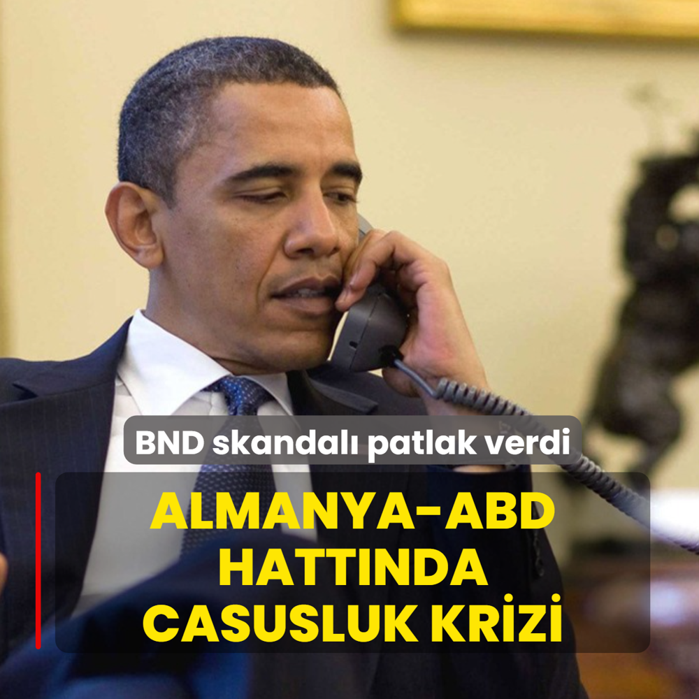 BND skandal� patlak verdi! Almanya-ABD hatt�nda casusluk krizi