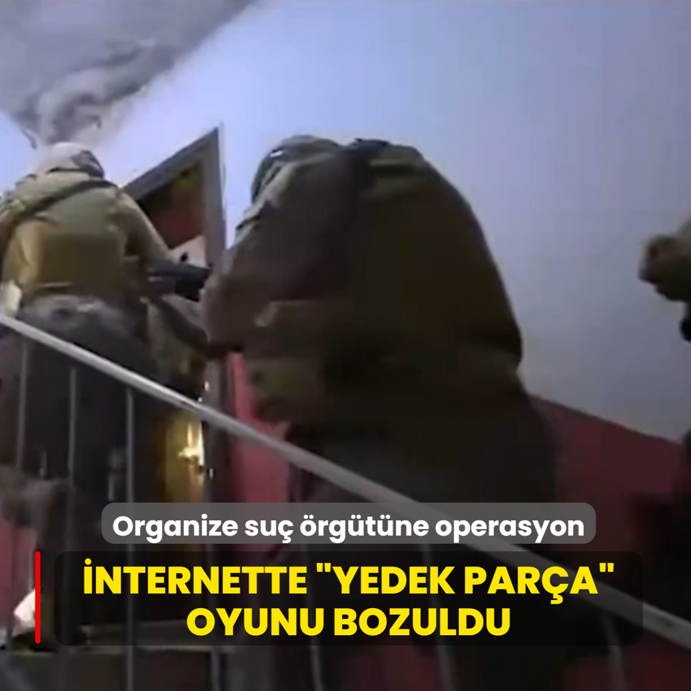 �nternette �yedek par�a� oyunu bozuldu! 10 ilde 29 ��pheli yakaland�