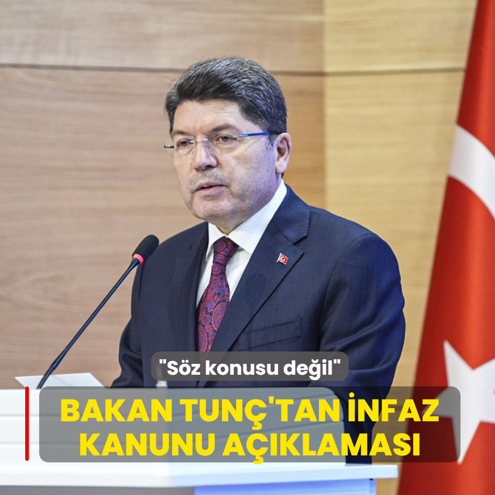 Bakan Tun�'tan infaz kanunu a��klamas�: S�z konusu de�il
