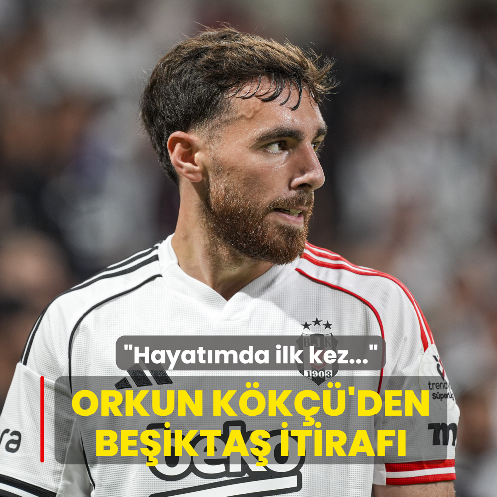 Orkun K�k��'den Be�ikta� itiraf�! �Hayat�mda ilk kez...�