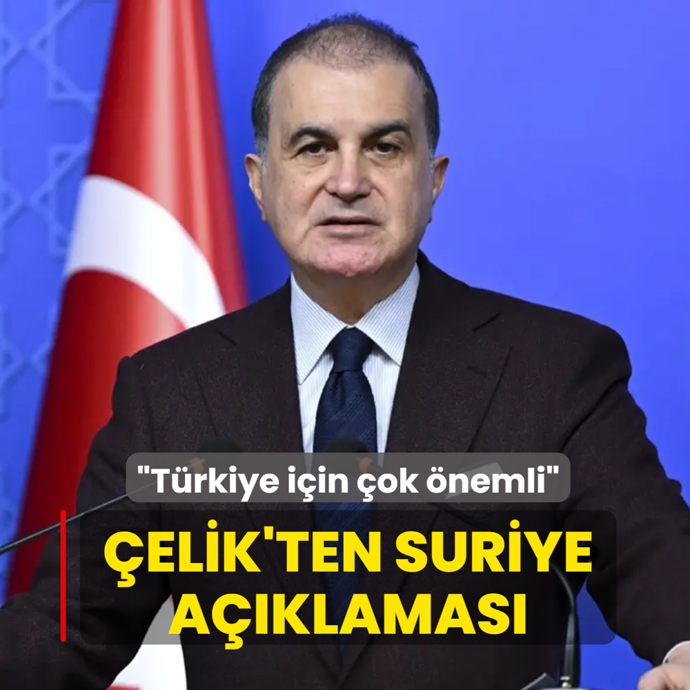 AK Parti S�zc�s� �elik'ten Suriye a��klamas�: T�rkiye i�in �ok �nemli