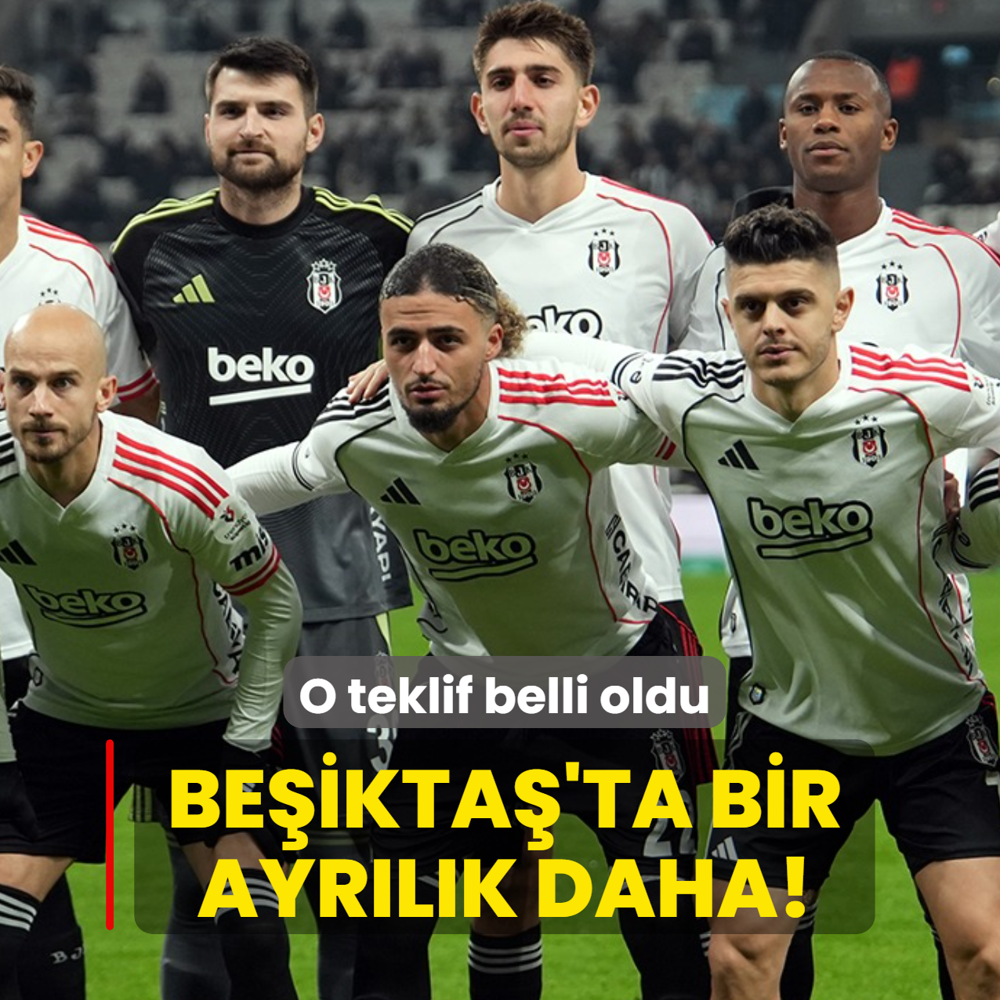Be�ikta�'ta bir ayr�l�k daha! O teklif belli oldu