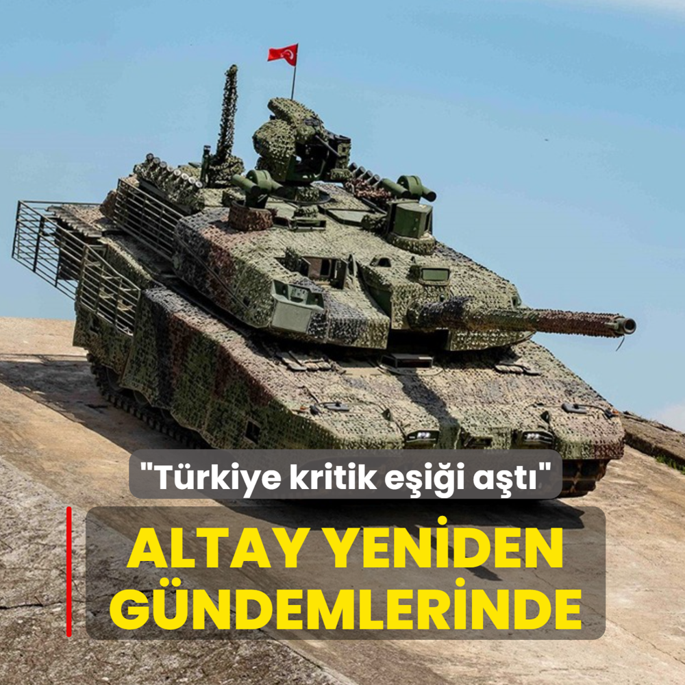 ALTAY tank� yeniden g�ndemlerinde: T�rkiye kritik e�i�i a�t�
