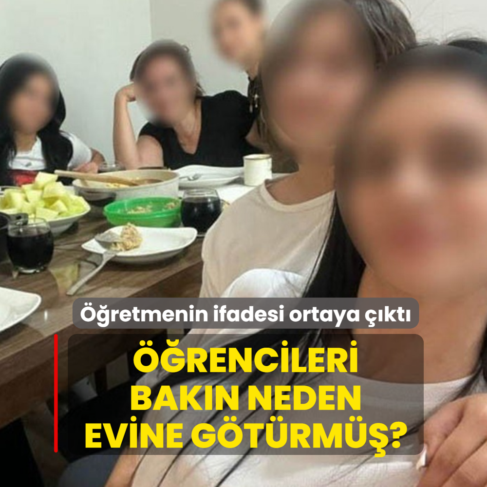��retmenin ifadesi ortaya ��kt�: ��rencileri bak�n neden evine g�t�rm��?