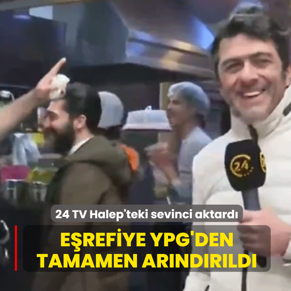E�refiye YPG'den tamamen ar�nd�r�ld�! 24 TV Halep'teki sevinci ekranlara ta��d�