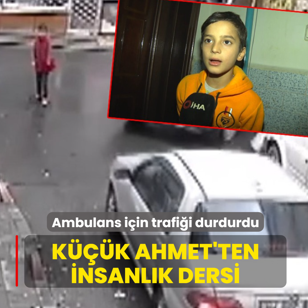 K���k Ahmet'ten insanl�k dersi: Ambulans i�in trafi�i durdurdu