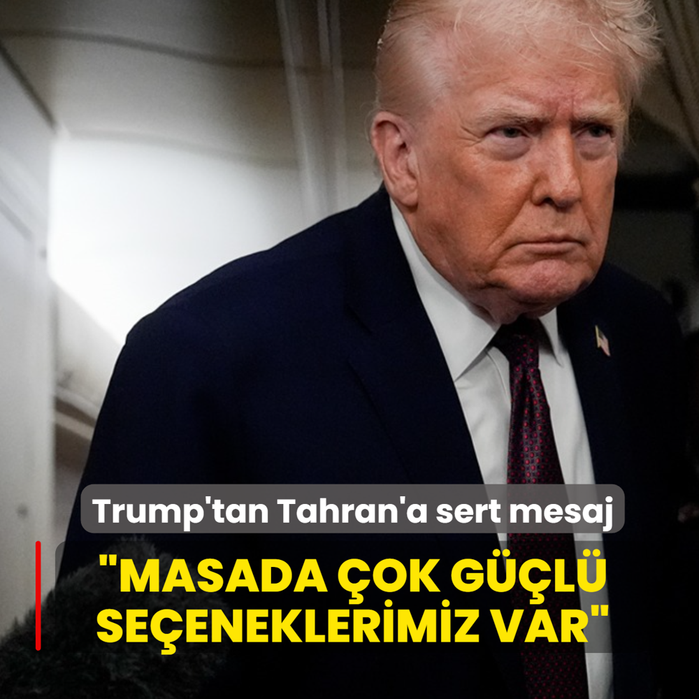 Trump'tan Tahran'a sert mesaj: Masada �ok g��l� se�eneklerimiz var