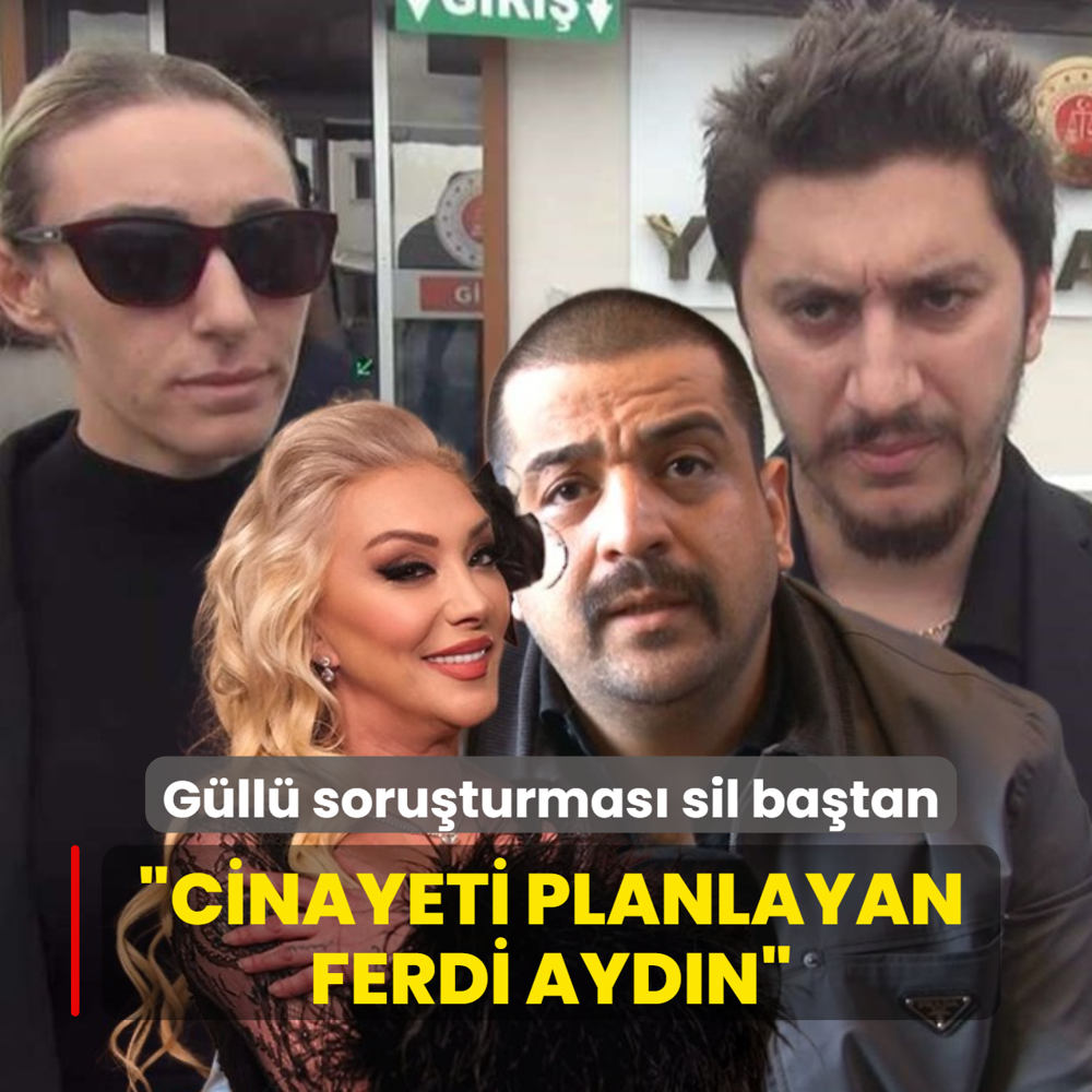 G�ll� soru�turmas� sil ba�tan! 'Cinayeti planlayan Ferdi Ayd�n'