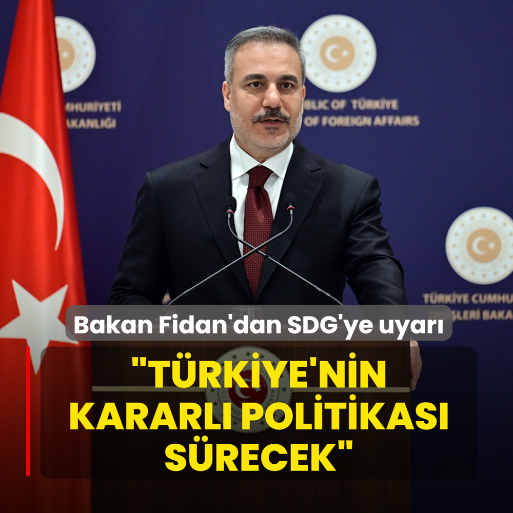 Bakan Fidan'dan SDG'ye uyar�: T�rkiye'nin kararl� politikas� s�recek