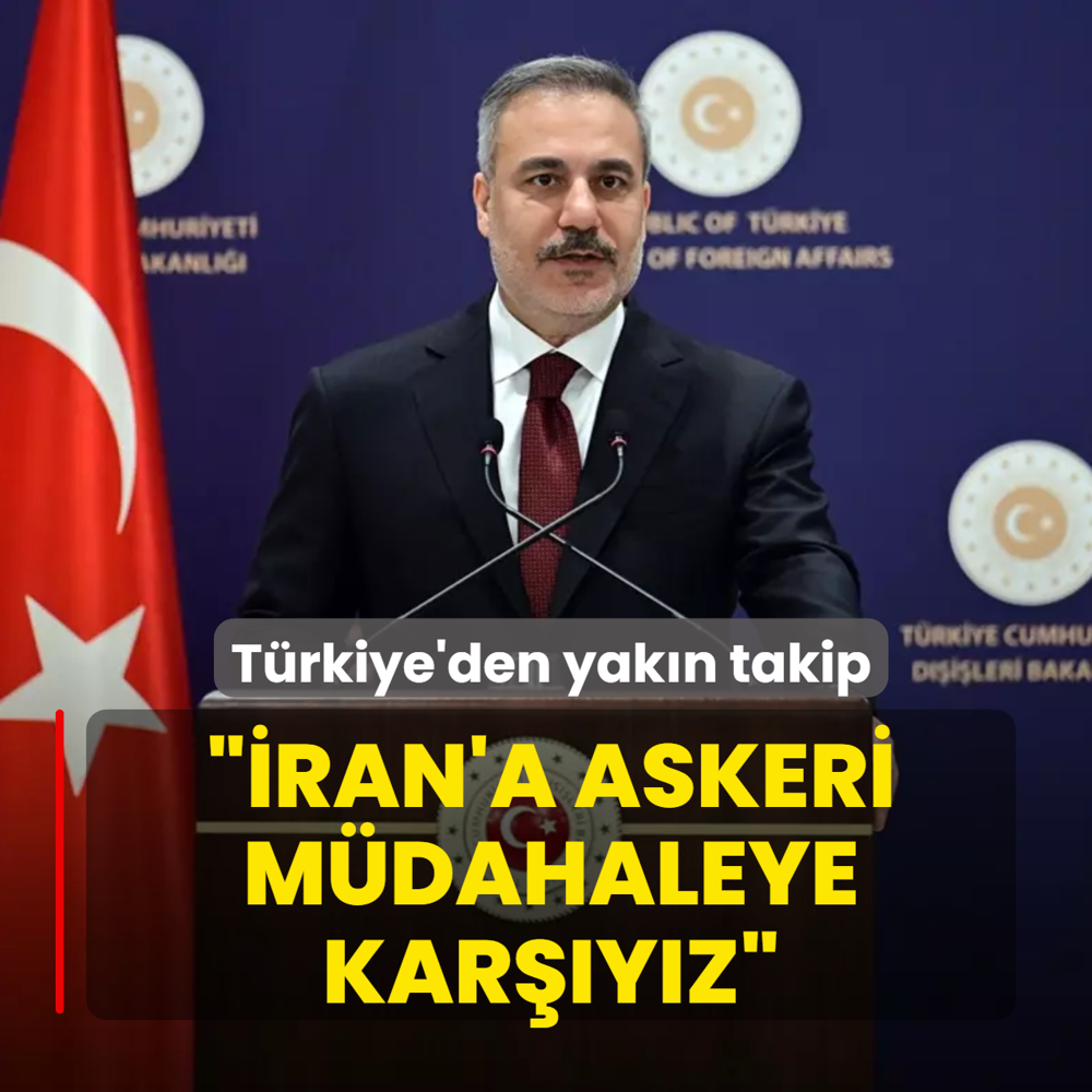 T�rkiye'den geli�melere yak�n takip: �ran'a askeri m�dahaleye kar��y�z