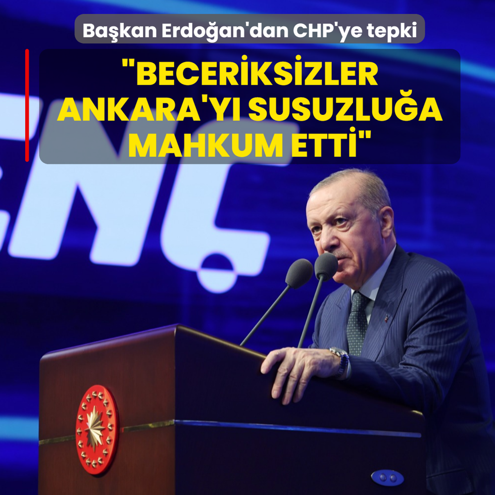 Ba�kan Erdo�an'dan CHP'ye tepki: Beceriksizler Ankara'y� susuzlu�a mahkum etti