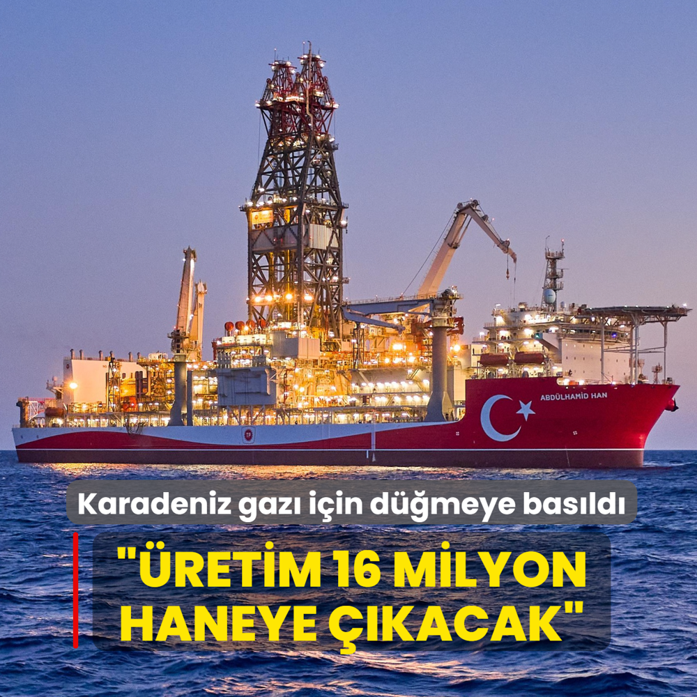 Karadeniz gaz� i�in d��meye bas�ld�... ��retim 16 milyon haneye ��kacak�