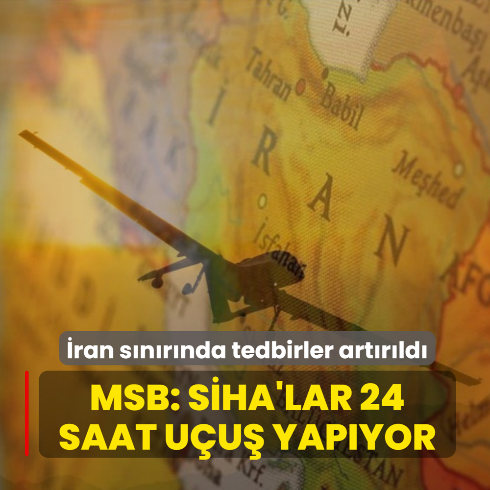 �ran s�n�r�nda tedbirler art�r�ld�! MSB: S�HA'lar 24 saat u�u� yap�yor