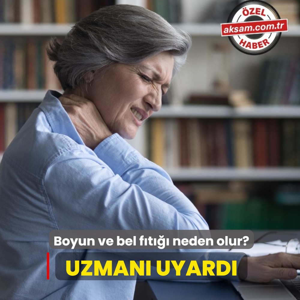 Boyun ve bel f�t��� neden olur? Uzman� uyard�:  Bu hatalar f�t��� tetikliyor 