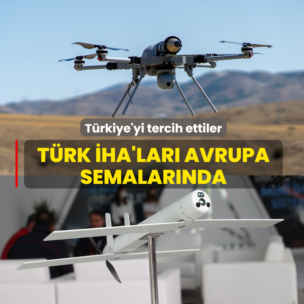 T�rkiye'yi tercih ettiler: T�rk �HA'lar� Avrupa semalar�nda