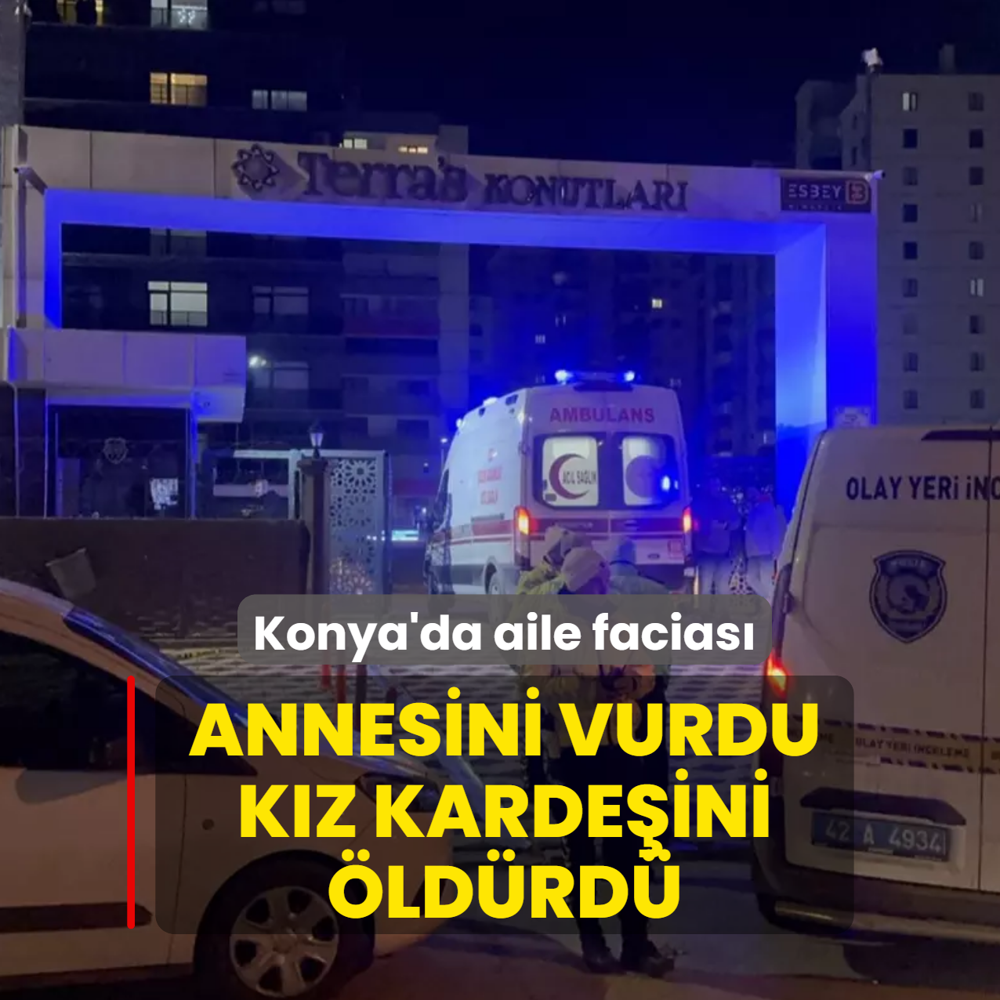 Konya'da aile facias�! Annesini vurdu, k�z karde�ini �ld�rd�