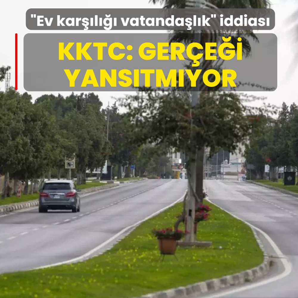 �Ev kar��l��� vatanda�l�k� iddias�... KKTC: Ger�e�i yans�tm�yor