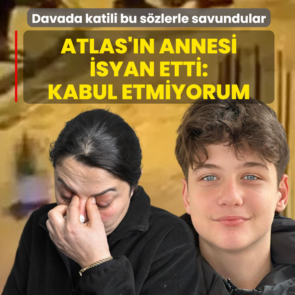Katilin avukat�n�n s�zleri vicdanlar� yaralad�! Atlas'�n annesi: Bu iddialar� kabul etmiyorum
