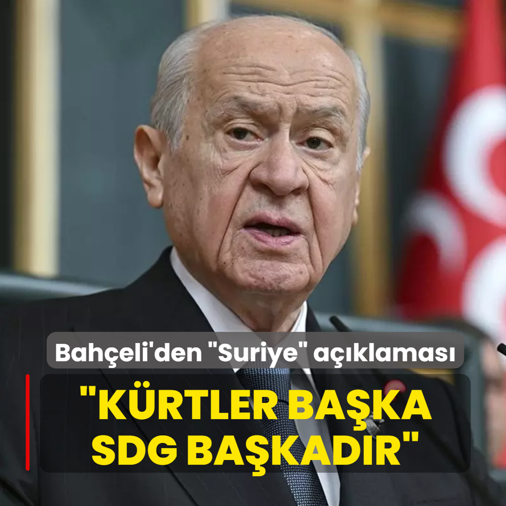 MHP Lideri Bah�eli'den �Suriye� a��klamas�: K�rtler ba�ka SDG ba�kad�r