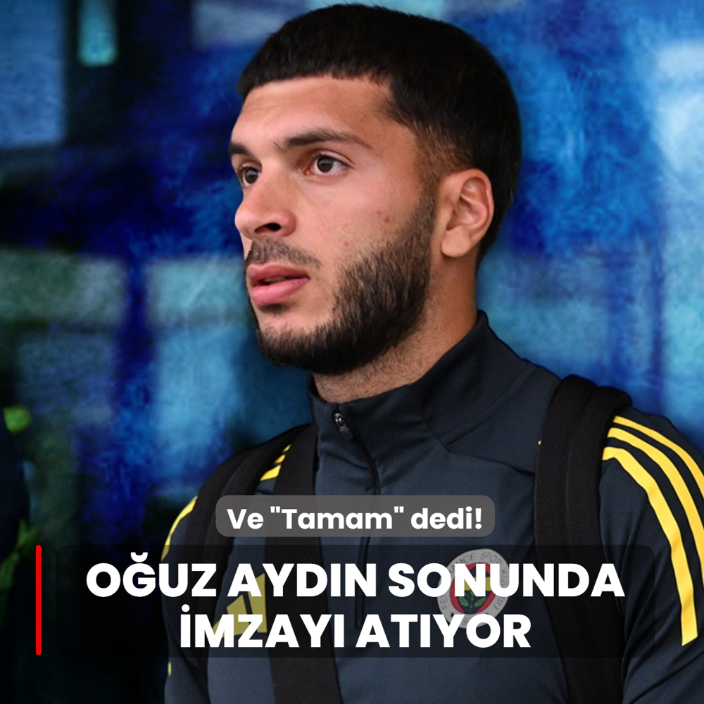 Ve �Tamam� dedi! O�uz Ayd�n sonunda imzay� at�yor