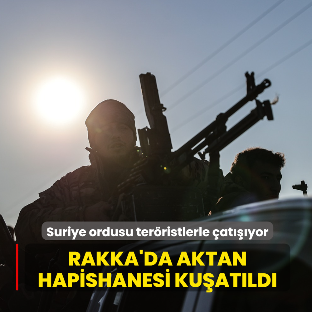 Rakka'da Aktan Hapishanesi ku�at�ld�... Suriye ordusu ter�ristlerle �at���yor