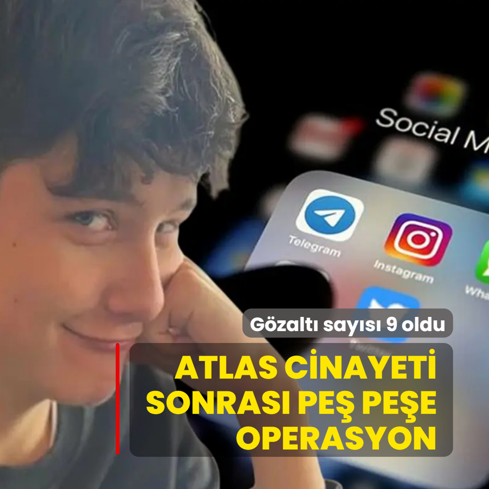 Atlas cinayeti sonras� pe� pe�e operasyon: G�zalt� say�s� 9 oldu