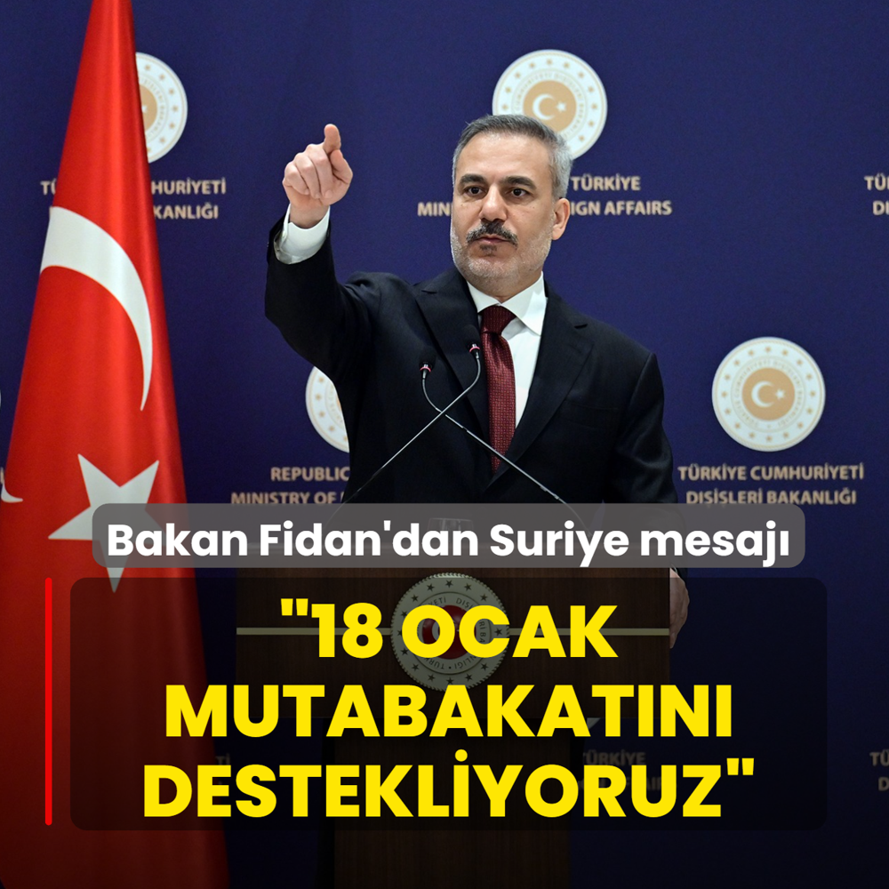 Bakan Fidan'dan Suriye mesaj�: 18 Ocak mutabakat�n� destekliyoruz