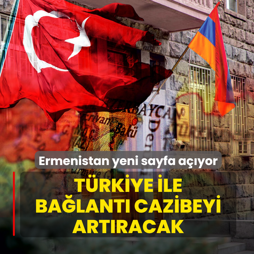 Ermenistan yeni sayfa a��yor: T�rkiye ile ba�lant� cazibeyi art�racak