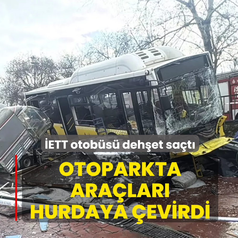 �ETT otob�s� deh�et sa�t�! Otoparkta ara�lar� hurdaya �evirdi
