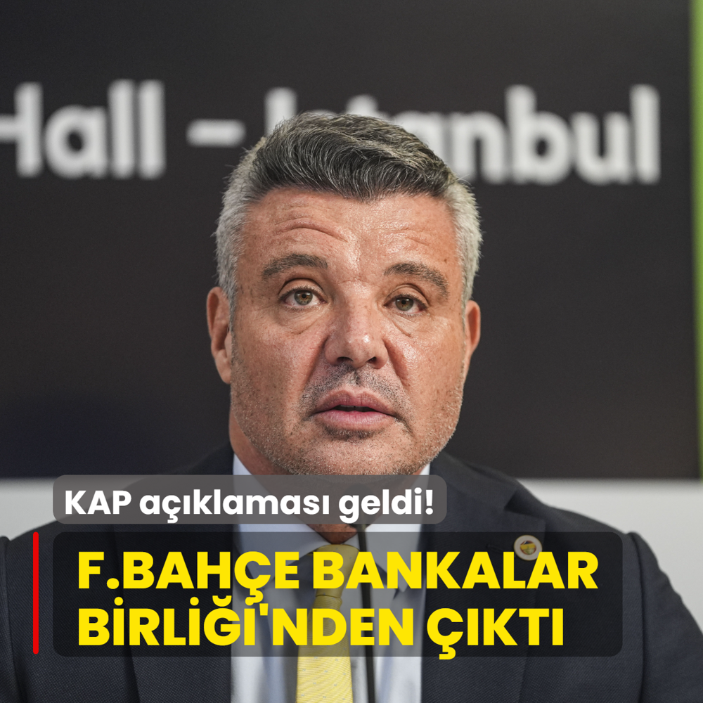 KAP a��klamas� geldi! Fenerbah�e, Bankalar Birli�i'nden ��kt�