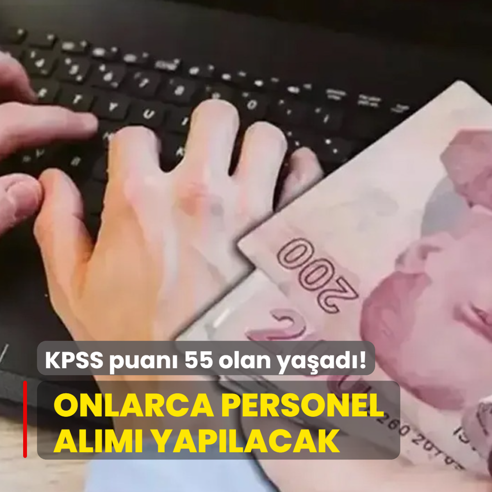 KPSS puan� 55 olan ya�ad�! Onlarca personel al�m� yap�lacak