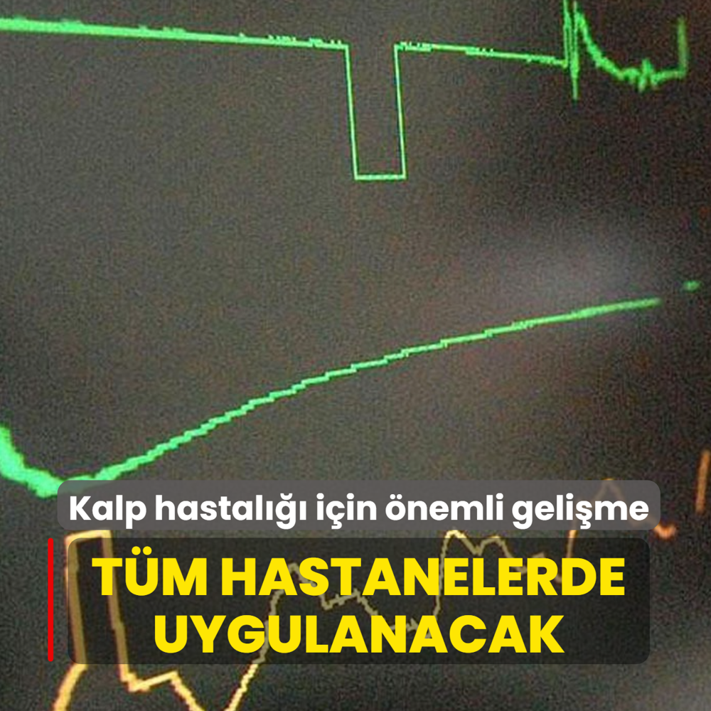 Kalp hastal��� i�in �nemli geli�me! T�m hastanelerde uygulanacak