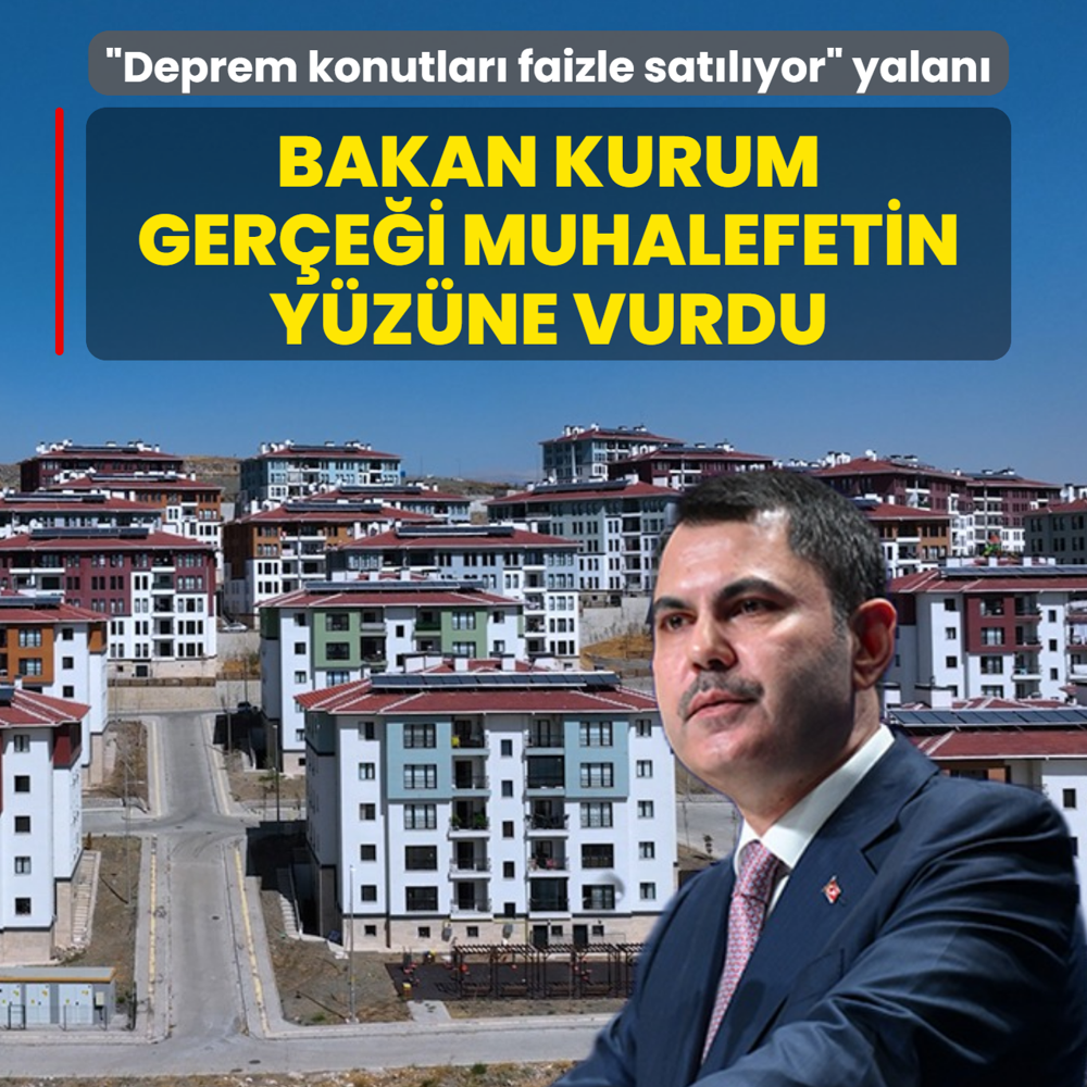 �Deprem konutlar� faizle sat�l�yor� yalan�! Bakan Kurum ger�e�i muhalefetin y�z�ne vurdu