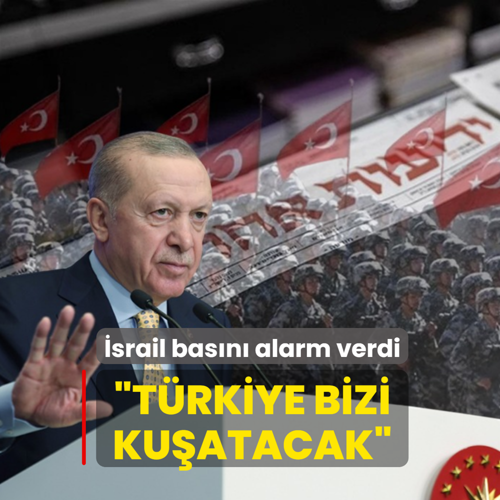 �srail bas�n� alarm verdi! �T�rkiye bizi ku�atacak�