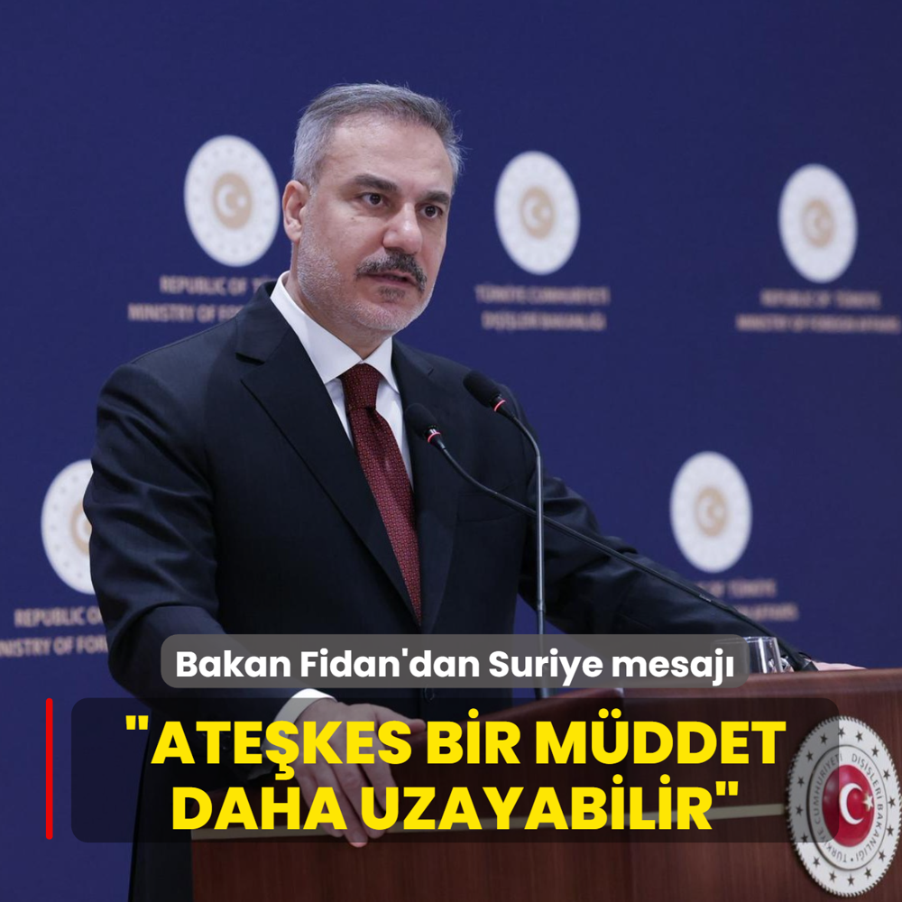 Bakan Fidan: Suriye'de ate�kesin bir m�ddet daha uzat�lmas� gerekebilir