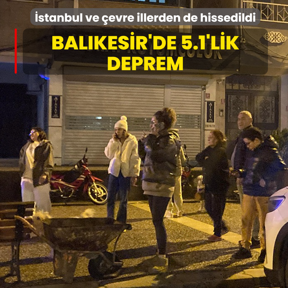 Bal�kesir'de 5.1'lik deprem... �stanbul ve �evre illerden de hissedildi