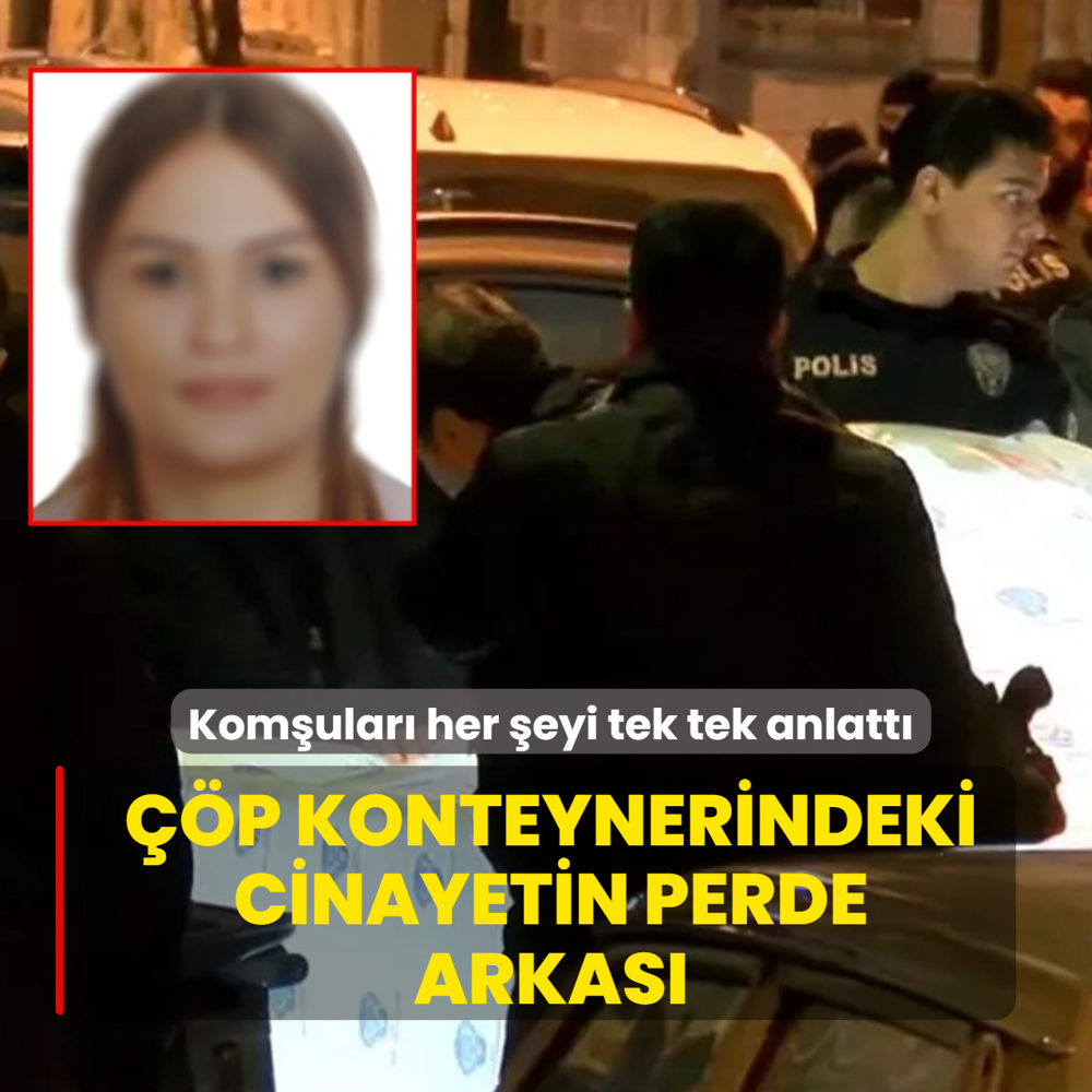 ��p konteynerindeki cinayetin perde arkas�: Kom�ular� her �eyi tek tek anlatt�