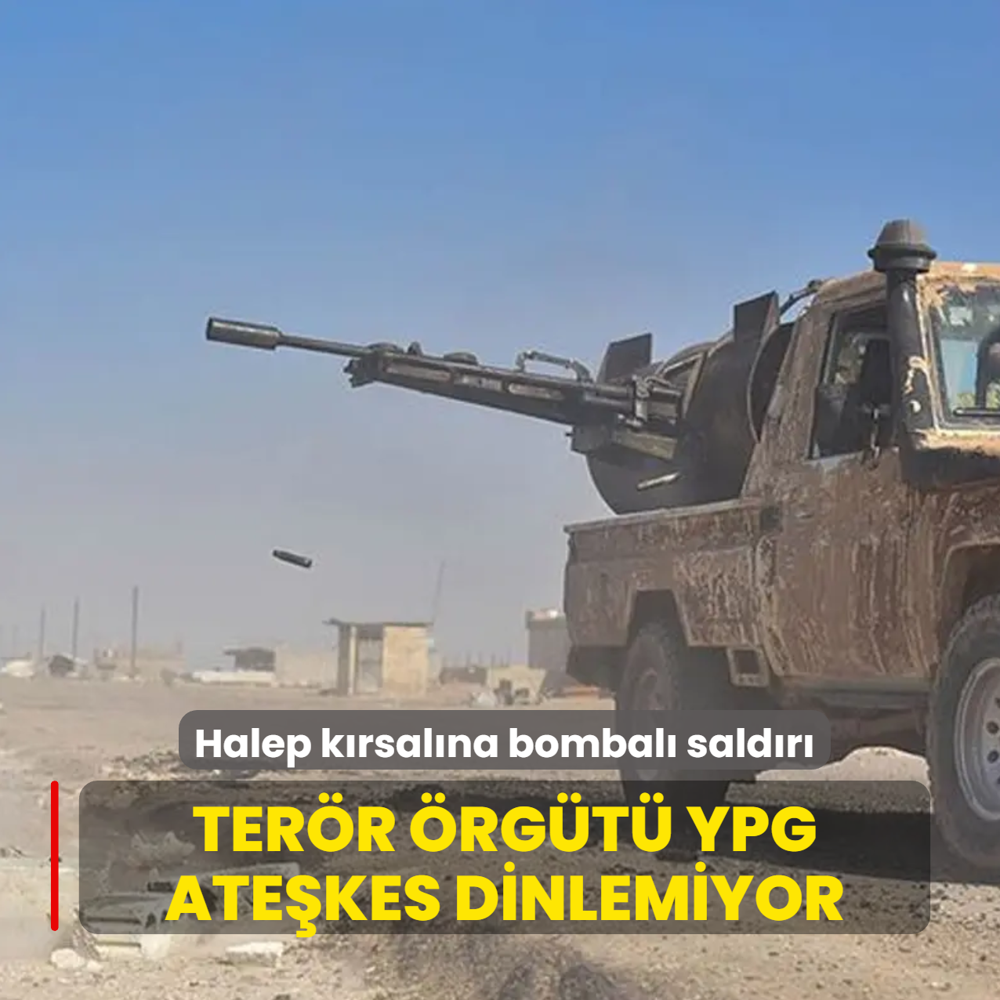 Ter�r �rg�t� YPG ate�kes dinlemiyor! Halep k�rsal�n� yeniden bombal�yor