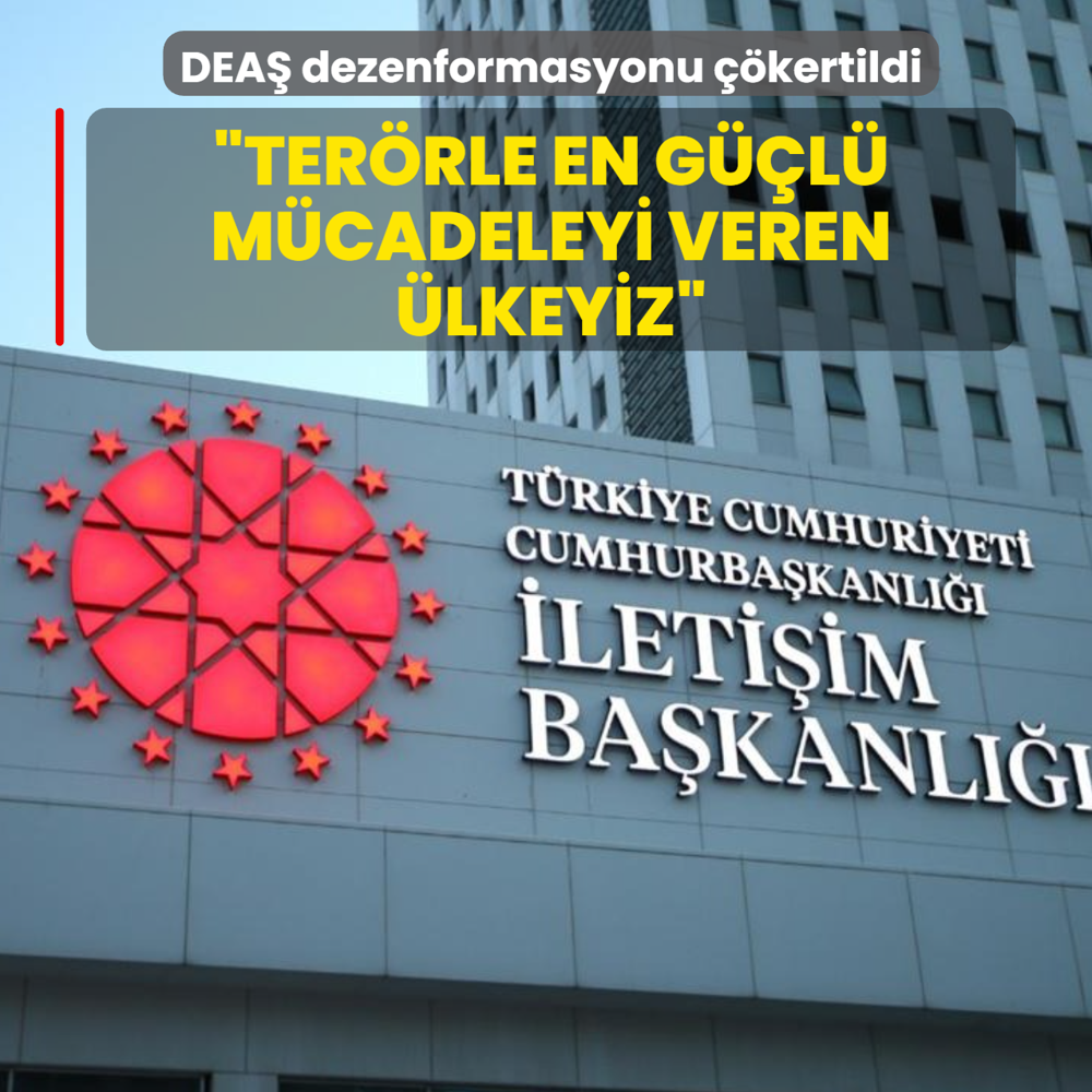 T�rkiye'ye y�nelik DEA� dezenformasyonu ��kertildi: Ter�rle en g��l� m�cadeleyi veren �lkeyiz