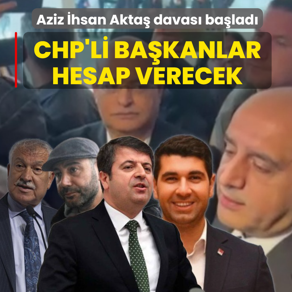 CHP'li ba�kanlar hakim kar��s�nda: Aziz �hsan Akta� davas� ba�lad�