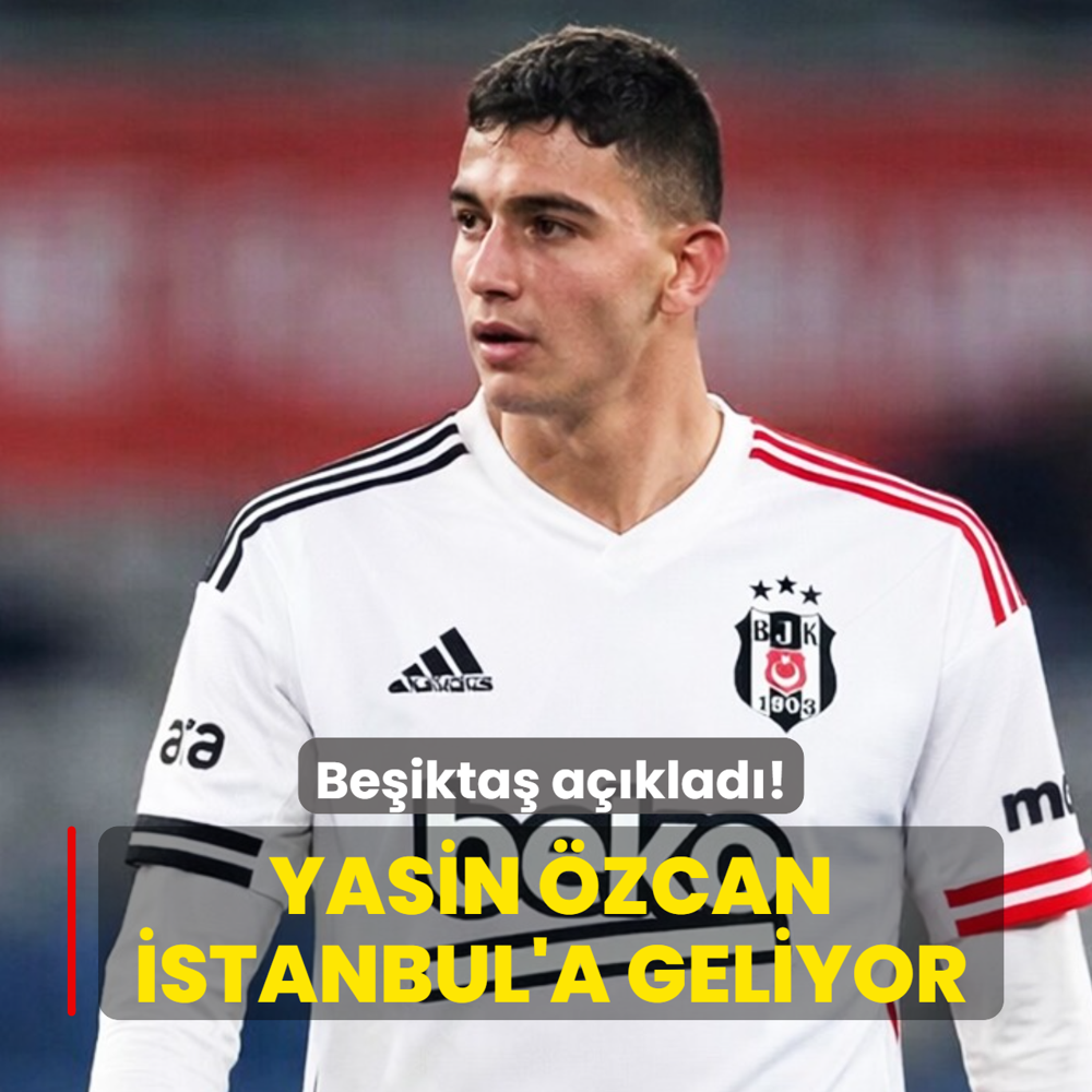 Be�ikta� a��klad�! Yasin �zcan �stanbul'a geliyor
