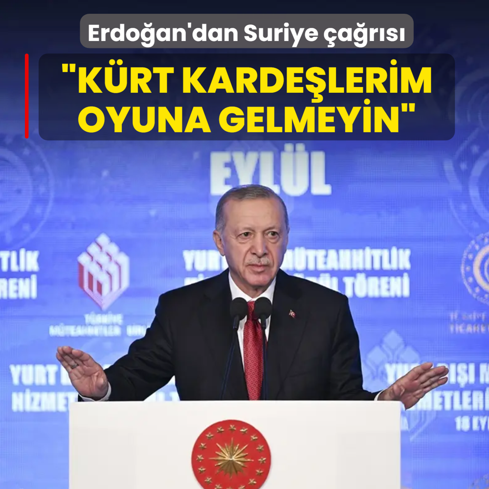 Ba�kan Erdo�an'dan Suriye �a�r�s�: K�rt karde�lerim oyuna gelmeyin
