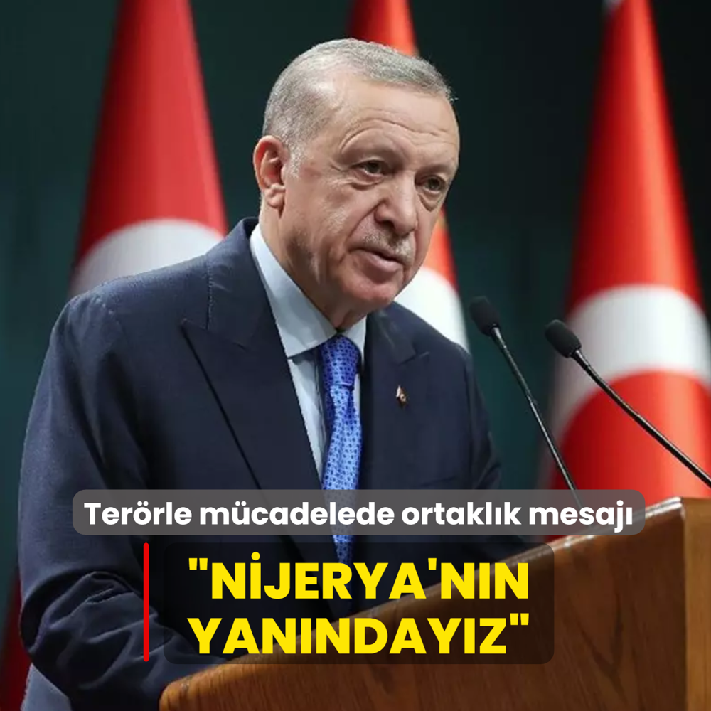 Ba�kan Erdo�an'dan ter�rle m�cadele mesaj�... �Nijerya'n�n yan�nday�z�