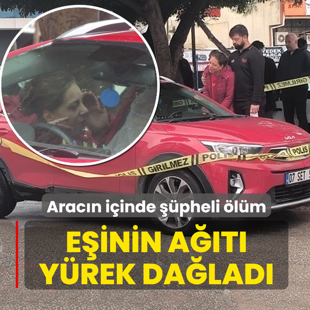 Arac�n i�inde ��pheli �l�m! E�inin a��t� y�rek da�lad�